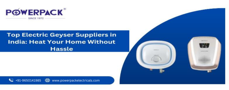 Top Electric Geyser Suppliers in India: Heat Your Home Without Hassle